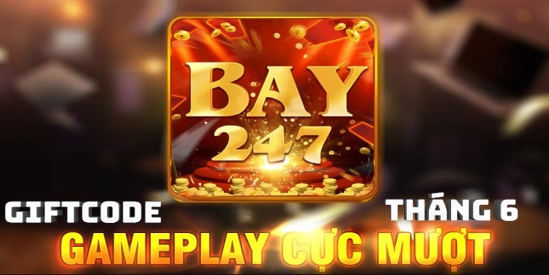 Giftcode Bay247 Club mà người chơi không nên bỏ lỡ 
