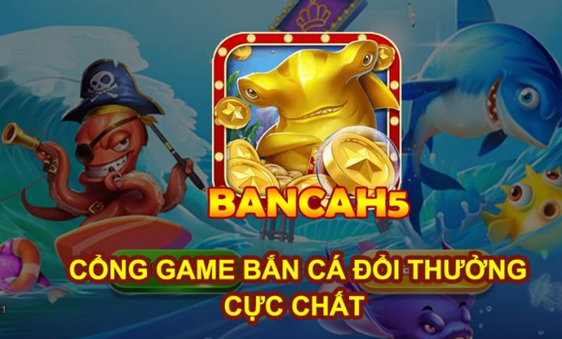 Giới thiệu về cổng game bắn cá BanCaH5